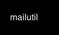 قم بتشغيل mailutil في مزود استضافة OnWorks المجاني عبر Ubuntu Online أو Fedora Online أو محاكي Windows عبر الإنترنت أو محاكي MAC OS عبر الإنترنت