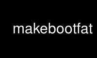 Ejecute makebootfat en el proveedor de alojamiento gratuito de OnWorks sobre Ubuntu Online, Fedora Online, emulador en línea de Windows o emulador en línea de MAC OS