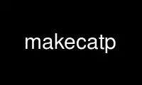 Run makecatp in OnWorks free hosting provider over Ubuntu Online, Fedora Online, Windows online emulator or MAC OS online emulator