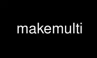 Run makemulti in OnWorks free hosting provider over Ubuntu Online, Fedora Online, Windows online emulator or MAC OS online emulator