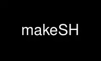 Run makeSH in OnWorks free hosting provider over Ubuntu Online, Fedora Online, Windows online emulator or MAC OS online emulator
