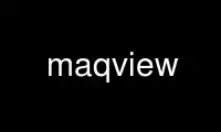 Запустіть maqview у постачальника безкоштовного хостингу OnWorks через Ubuntu Online, Fedora Online, онлайн-емулятор Windows або онлайн-емулятор MAC OS