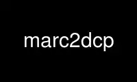 Run marc2dcp in OnWorks free hosting provider over Ubuntu Online, Fedora Online, Windows online emulator or MAC OS online emulator