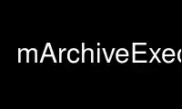 Run mArchiveExec in OnWorks free hosting provider over Ubuntu Online, Fedora Online, Windows online emulator or MAC OS online emulator