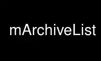 OnWorks ücretsiz barındırma sağlayıcısında mArchiveList'i Ubuntu Online, Fedora Online, Windows çevrimiçi öykünücüsü veya MAC OS çevrimiçi öykünücüsü üzerinden çalıştırın