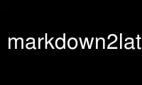 Rulați markdown2latex în furnizorul de găzduire gratuit OnWorks prin Ubuntu Online, Fedora Online, emulator online Windows sau emulator online MAC OS