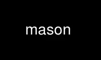 Run mason in OnWorks free hosting provider over Ubuntu Online, Fedora Online, Windows online emulator or MAC OS online emulator