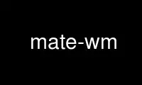 Ejecute mate-wm en el proveedor de alojamiento gratuito de OnWorks sobre Ubuntu Online, Fedora Online, emulador en línea de Windows o emulador en línea de MAC OS