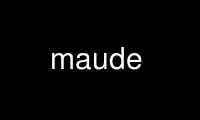 Run maude in OnWorks free hosting provider over Ubuntu Online, Fedora Online, Windows online emulator or MAC OS online emulator