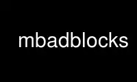 Run mbadblocks in OnWorks free hosting provider over Ubuntu Online, Fedora Online, Windows online emulator or MAC OS online emulator