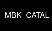 Run MBK_CATAL_NAME in OnWorks free hosting provider over Ubuntu Online, Fedora Online, Windows online emulator or MAC OS online emulator