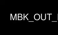 Run MBK_OUT_LO in OnWorks free hosting provider over Ubuntu Online, Fedora Online, Windows online emulator or MAC OS online emulator