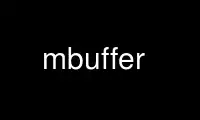 Ejecute mbuffer en el proveedor de alojamiento gratuito de OnWorks sobre Ubuntu Online, Fedora Online, emulador en línea de Windows o emulador en línea de MAC OS