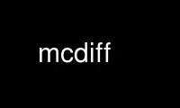 Run mcdiff in OnWorks free hosting provider over Ubuntu Online, Fedora Online, Windows online emulator or MAC OS online emulator