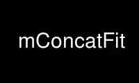 Run mConcatFit in OnWorks free hosting provider over Ubuntu Online, Fedora Online, Windows online emulator or MAC OS online emulator