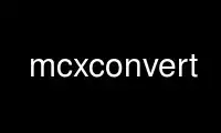 Запустіть mcxconvert у постачальника безкоштовного хостингу OnWorks через Ubuntu Online, Fedora Online, онлайн-емулятор Windows або онлайн-емулятор MAC OS