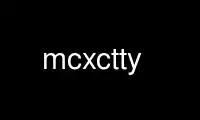 Run mcxctty in OnWorks free hosting provider over Ubuntu Online, Fedora Online, Windows online emulator or MAC OS online emulator