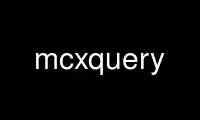 Chạy mcxquery trong nhà cung cấp dịch vụ lưu trữ miễn phí OnWorks trên Ubuntu Online, Fedora Online, trình giả lập trực tuyến Windows hoặc trình mô phỏng trực tuyến MAC OS