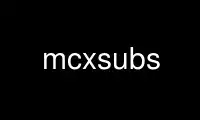 Exécutez mcxsubs dans le fournisseur d'hébergement gratuit OnWorks sur Ubuntu Online, Fedora Online, l'émulateur en ligne Windows ou l'émulateur en ligne MAC OS