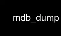 Run mdb_dump in OnWorks free hosting provider over Ubuntu Online, Fedora Online, Windows online emulator or MAC OS online emulator