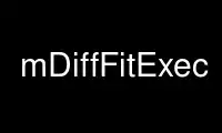 Run mDiffFitExec in OnWorks free hosting provider over Ubuntu Online, Fedora Online, Windows online emulator or MAC OS online emulator