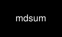 Run mdsum in OnWorks free hosting provider over Ubuntu Online, Fedora Online, Windows online emulator or MAC OS online emulator
