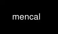 Run mencal in OnWorks free hosting provider over Ubuntu Online, Fedora Online, Windows online emulator or MAC OS online emulator