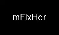 Run mFixHdr in OnWorks free hosting provider over Ubuntu Online, Fedora Online, Windows online emulator or MAC OS online emulator