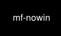 Run mf-nowin in OnWorks free hosting provider over Ubuntu Online, Fedora Online, Windows online emulator or MAC OS online emulator