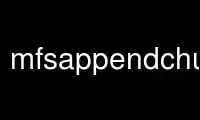 Patakbuhin ang mfsappendchunks sa OnWorks na libreng hosting provider sa Ubuntu Online, Fedora Online, Windows online emulator o MAC OS online emulator