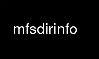 Execute mfsdirinfo no provedor de hospedagem gratuita OnWorks no Ubuntu Online, Fedora Online, emulador online do Windows ou emulador online do MAC OS