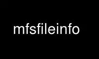 Run mfsfileinfo in OnWorks free hosting provider over Ubuntu Online, Fedora Online, Windows online emulator or MAC OS online emulator