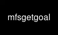 Execute mfsgetgoal no provedor de hospedagem gratuita OnWorks no Ubuntu Online, Fedora Online, emulador online do Windows ou emulador online do MAC OS