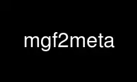 ແລ່ນ mgf2meta ໃນ OnWorks ຜູ້ໃຫ້ບໍລິການໂຮດຕິ້ງຟຣີຜ່ານ Ubuntu Online, Fedora Online, Windows online emulator ຫຼື MAC OS online emulator
