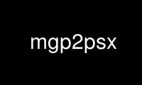 Run mgp2psx in OnWorks free hosting provider over Ubuntu Online, Fedora Online, Windows online emulator or MAC OS online emulator