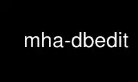 Execute mha-dbedit no provedor de hospedagem gratuita OnWorks no Ubuntu Online, Fedora Online, emulador online do Windows ou emulador online do MAC OS