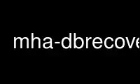 Run mha-dbrecover in OnWorks free hosting provider over Ubuntu Online, Fedora Online, Windows online emulator or MAC OS online emulator