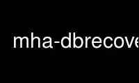 ഉബുണ്ടു ഓൺലൈൻ, ഫെഡോറ ഓൺലൈൻ, വിൻഡോസ് ഓൺലൈൻ എമുലേറ്റർ അല്ലെങ്കിൽ MAC OS ഓൺലൈൻ എമുലേറ്റർ എന്നിവയിലൂടെ OnWorks സൗജന്യ ഹോസ്റ്റിംഗ് ദാതാവിൽ mha-dbrecover പ്രവർത്തിപ്പിക്കുക
