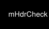 Run mHdrCheck in OnWorks free hosting provider over Ubuntu Online, Fedora Online, Windows online emulator or MAC OS online emulator