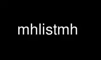 Execute mhlistmh no provedor de hospedagem gratuita OnWorks no Ubuntu Online, Fedora Online, emulador online do Windows ou emulador online do MAC OS