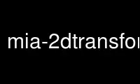 قم بتشغيل mia-2dtransform في موفر الاستضافة المجاني OnWorks عبر Ubuntu Online أو Fedora Online أو محاكي Windows عبر الإنترنت أو محاكي MAC OS عبر الإنترنت