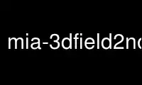 mia-3dfield2norm را در ارائه دهنده هاست رایگان OnWorks از طریق Ubuntu Online، Fedora Online، شبیه ساز آنلاین ویندوز یا شبیه ساز آنلاین MAC OS اجرا کنید.