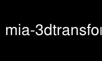 ແລ່ນ mia-3dtransform ໃນ OnWorks ຜູ້ໃຫ້ບໍລິການໂຮດຕິ້ງຟຣີຜ່ານ Ubuntu Online, Fedora Online, Windows online emulator ຫຼື MAC OS online emulator