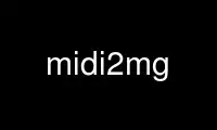 Patakbuhin ang midi2mg sa OnWorks na libreng hosting provider sa Ubuntu Online, Fedora Online, Windows online emulator o MAC OS online emulator