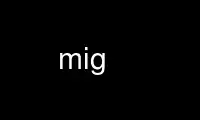 Run mig in OnWorks free hosting provider over Ubuntu Online, Fedora Online, Windows online emulator or MAC OS online emulator