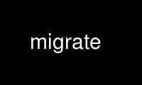 Execute migrar no provedor de hospedagem gratuita OnWorks no Ubuntu Online, Fedora Online, emulador online do Windows ou emulador online do MAC OS