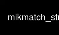 Run mikmatch_str in OnWorks free hosting provider over Ubuntu Online, Fedora Online, Windows online emulator or MAC OS online emulator