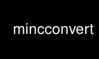 Run mincconvert in OnWorks free hosting provider over Ubuntu Online, Fedora Online, Windows online emulator or MAC OS online emulator