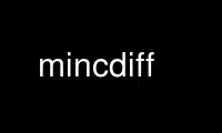 Run mincdiff in OnWorks free hosting provider over Ubuntu Online, Fedora Online, Windows online emulator or MAC OS online emulator