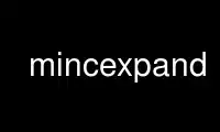 Run mincexpand in OnWorks free hosting provider over Ubuntu Online, Fedora Online, Windows online emulator or MAC OS online emulator